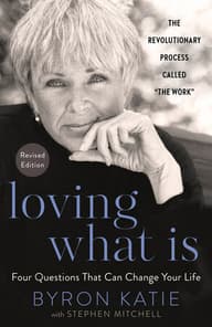 Loving What Is, Revised Edition: Four Questions That Can Change Your Life; The Revolutionary Process Called "The Work" cover