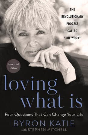Loving What Is, Revised Edition: Four Questions That Can Change Your Life; The Revolutionary Process Called "The Work" cover