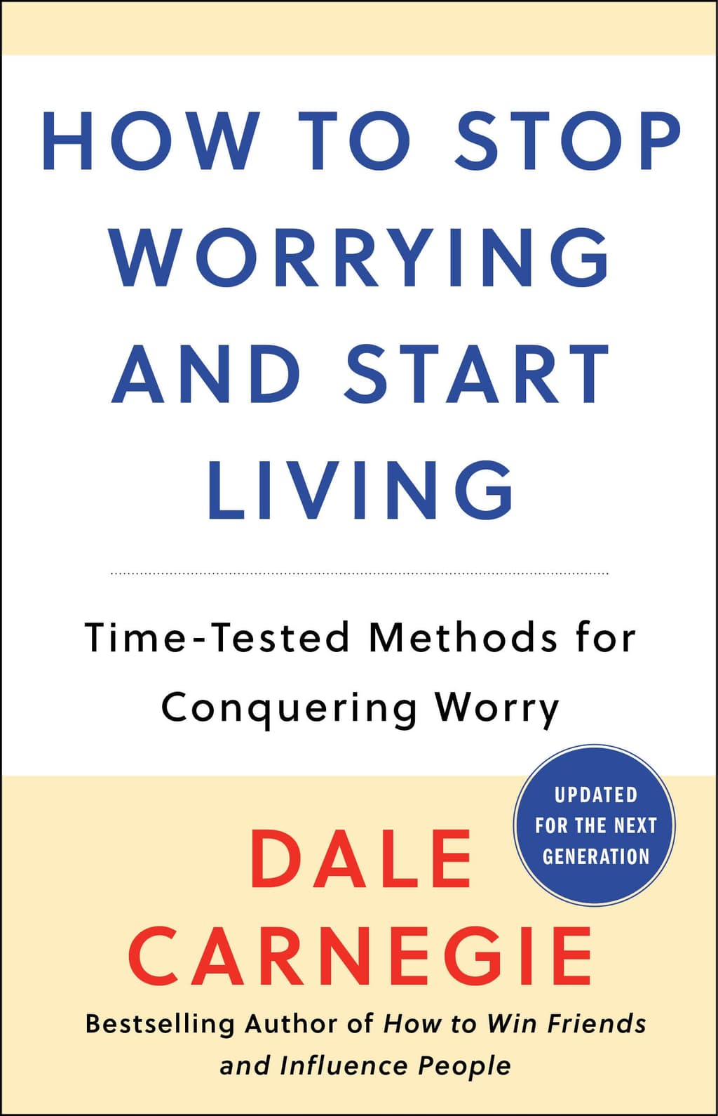 How to Stop Worrying and Start Living: Time-Tested Methods for Conquering Worry (Dale Carnegie Books) cover