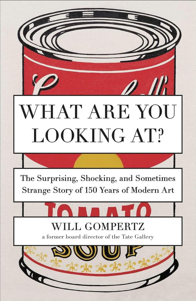 What Are You Looking At?: The Surprising, Shocking, and Sometimes Strange Story of 150 Years of Modern Art cover