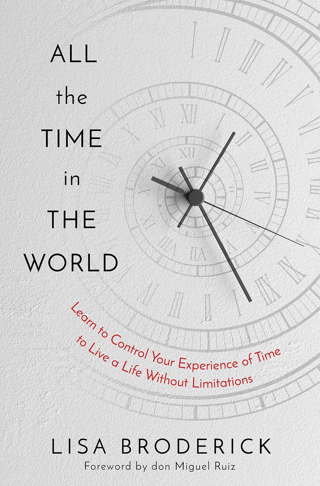 All the Time in the World: Learn to Control Your Experience of Time to Live a Life Without Limitations cover