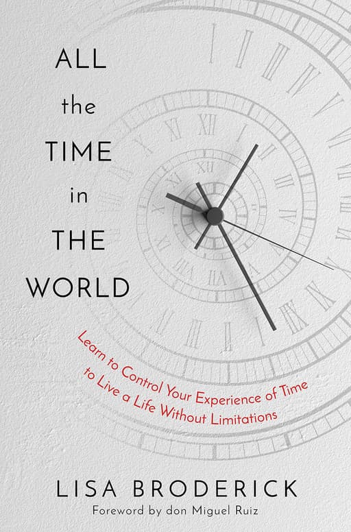 All the Time in the World: Learn to Control Your Experience of Time to Live a Life Without Limitations cover
