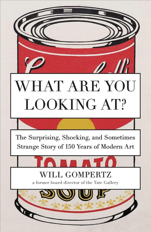 What Are You Looking At?: The Surprising, Shocking, and Sometimes Strange Story of 150 Years of Modern Art cover