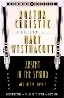 Absent in the Spring and Other Novels: Absent in the Spring; Giant's Bread; The Rose and the Yew Tree 표지